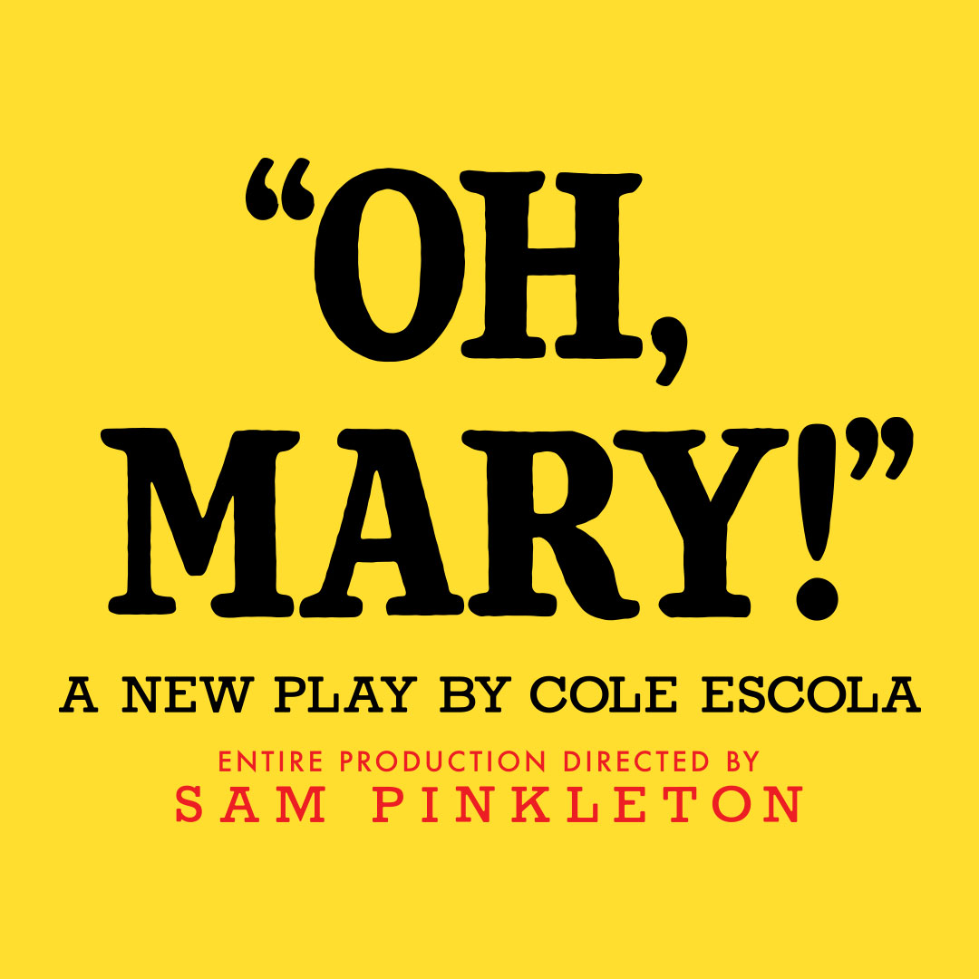 Oh, Mary! A new play by Cole Escola. Directed by Sam Pinkleton.