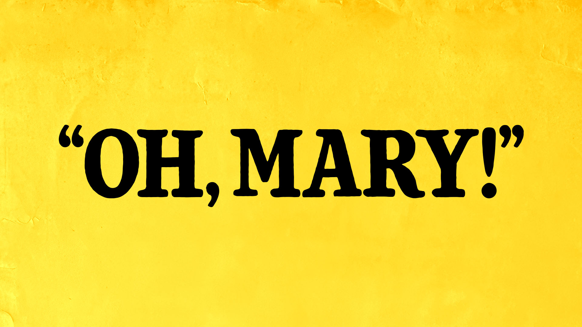 Oh, Mary! Title Graphic