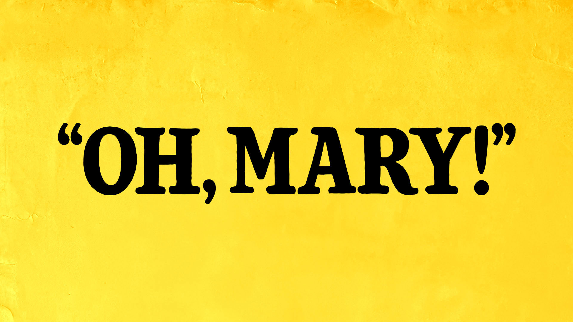 Oh, Mary! Title Graphic