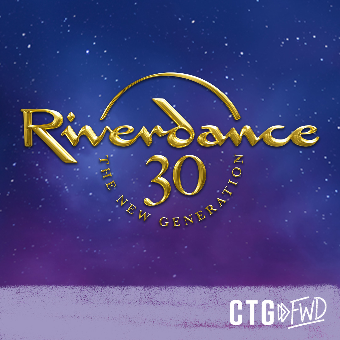Riverdance 30 – The New Generation. CTG FWD logo. 
