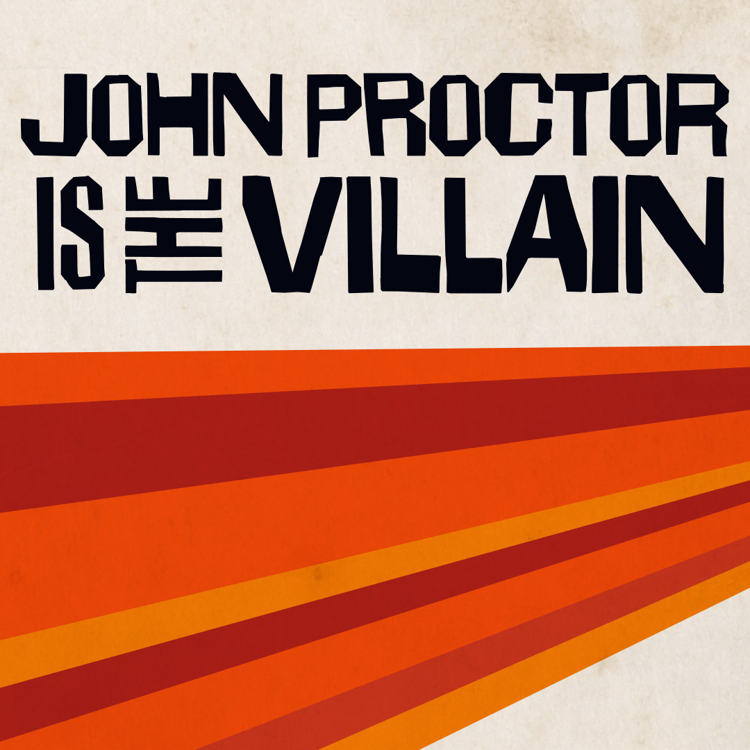 John Proctor is the Villain